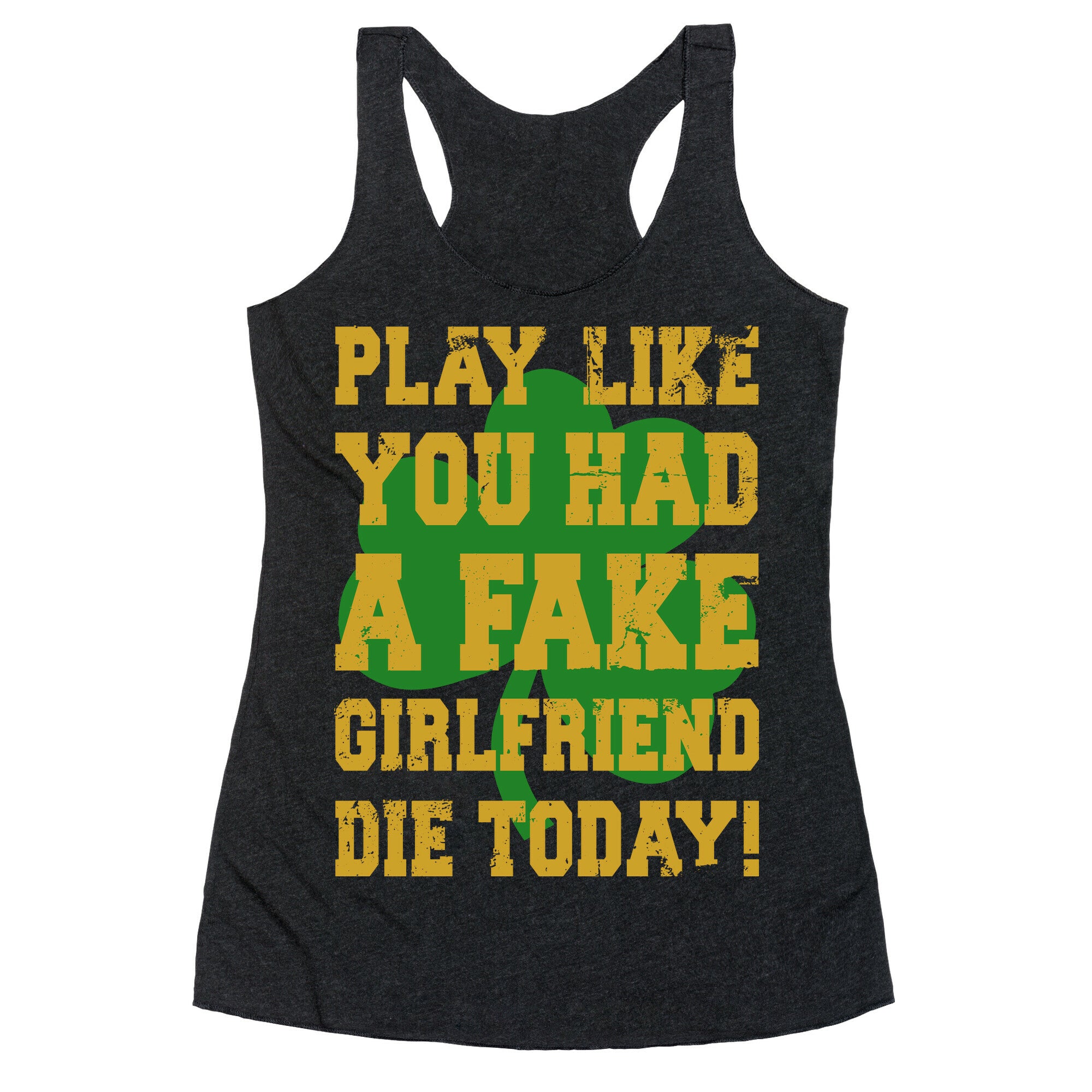 Play Like You Had A Fake Girlfriend Die Today (Te'o Edition) Racerback Tank